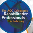 The ACC Celebrates Rehabilitation Professionals in February