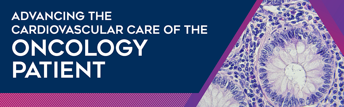 Advancing the Cardiovascular Care of the Oncology Patient