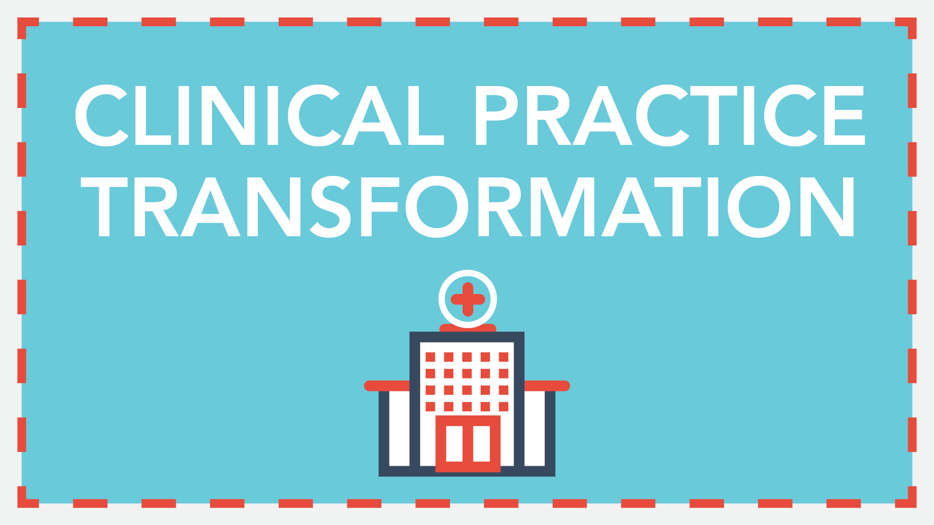 Clinical Practice Transformation