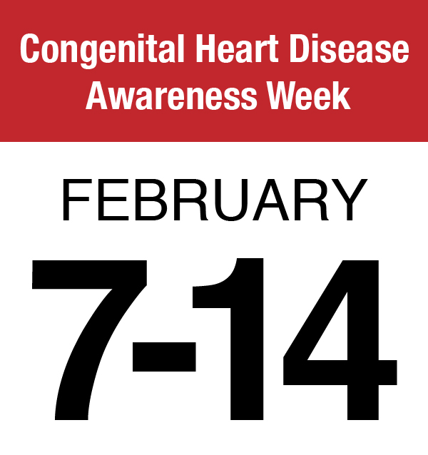 Congenital Heart Disease Awareness Week (Feb. 7-14)