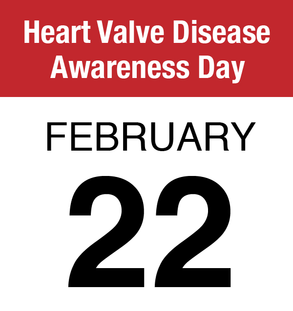 Heart Valve Disease Awareness Day (Feb. 22)