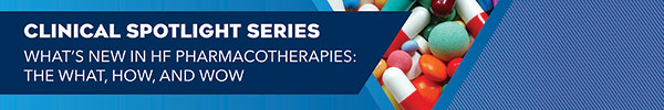 What's New in HF Pharmacotherapies: The What, How, and Wow