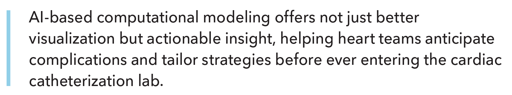 AI-based computational modeling offers not just better visualization but actionable insight, helping heart teams anticipate complications and tailor strategies before ever entering the cardiac catheterization lab.