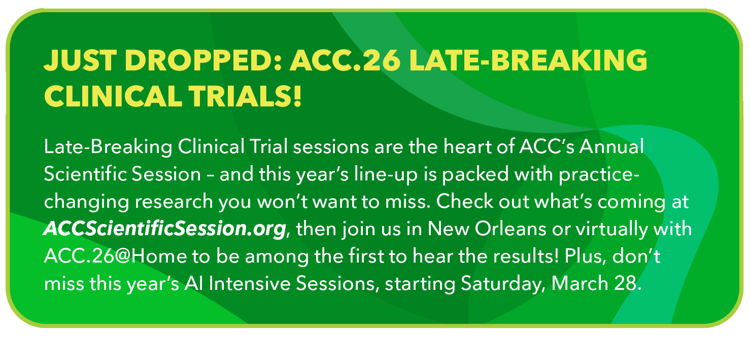 Just Dropped: ACC.26 Late-Breaking Clinical Trials!