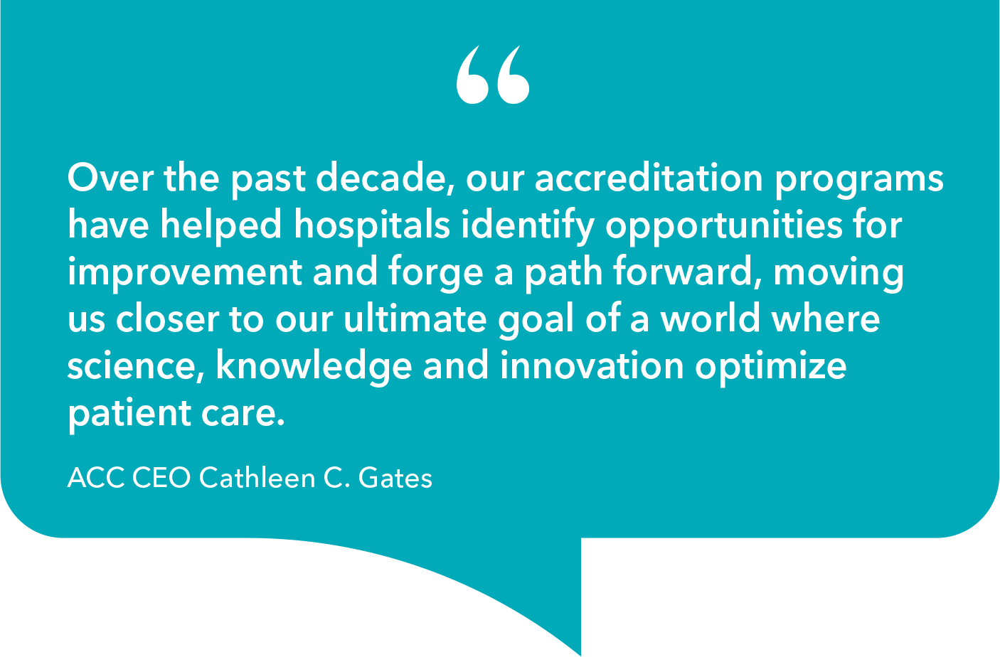 'Over the past decade, our accreditation programs have helped hospitals identify opportunities for improvement and forge a path forward, moving us closer to our ultimate goal of a world where science, knowledge and innovation optimize patient care.'