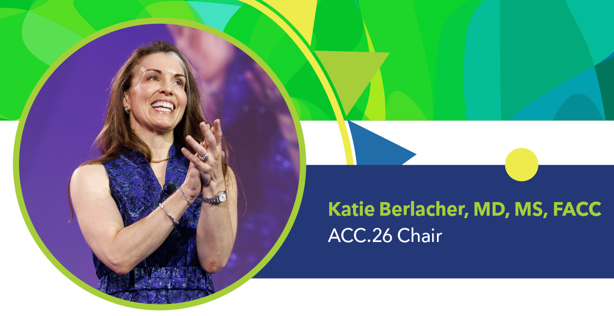 Katie Berlacher, MD, FACC - ACC.26 Chair