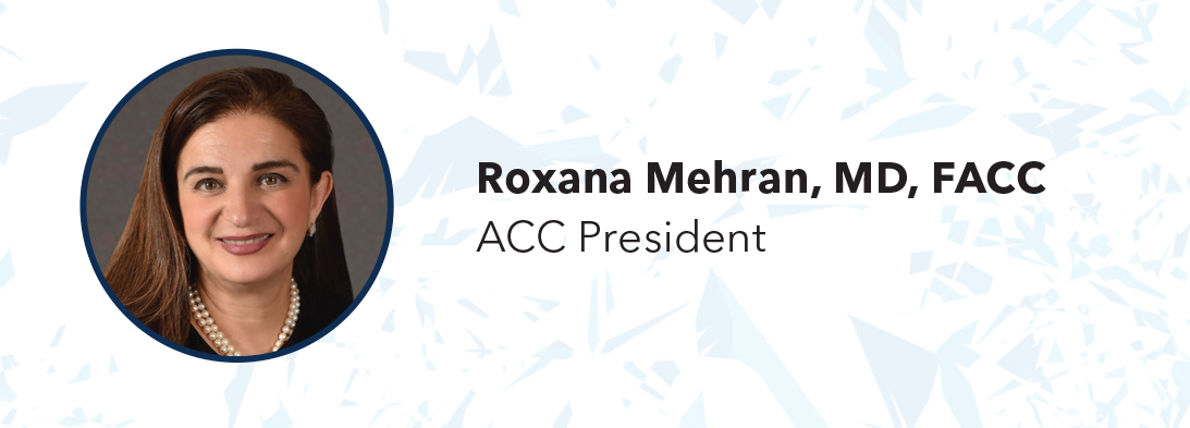 Roxana Mehran, MD, FACC - ACC President