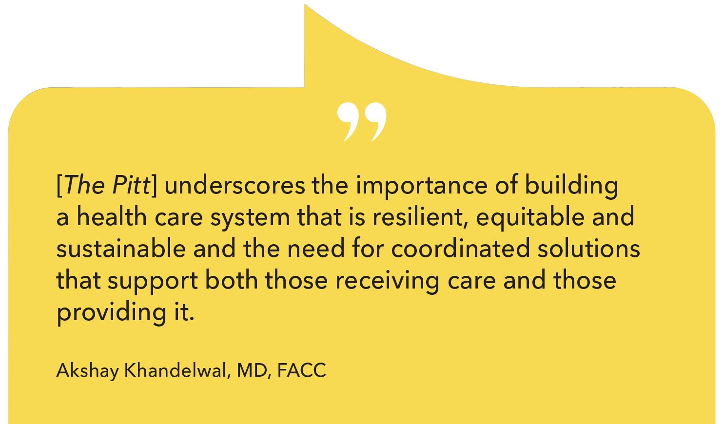 '[The Pitt] underscores the importance of building a health care system that is resilient, equitable and sustainable and the need for coordinated solutions that support both those receiving care and those providing it.'