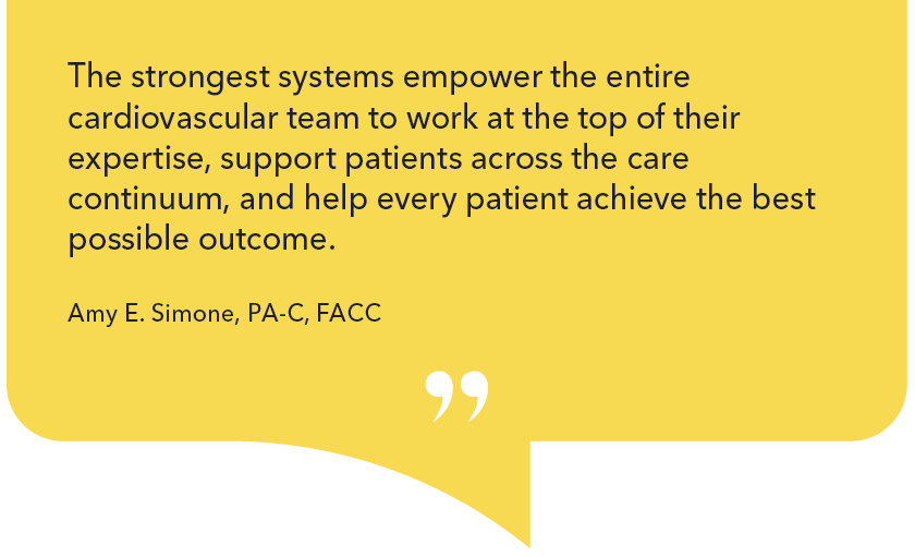 'The strongest systems empower the entire cardiovascular team to work at the top of their expertise, support patients across the care continuum, and help every patient achieve the best possible outcome.'