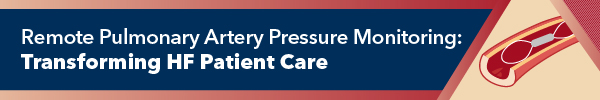 Pulmonary Artery Pressure Monitoring: Transforming HF Patient Care