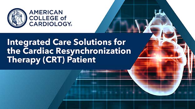 Integrated Care Solutions For the Cardiac Resynchronization Therapy (CRT) Patient